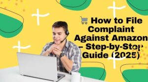 ёяыт How To File Complaint Against Amazon тау Step By Step Guide 2025